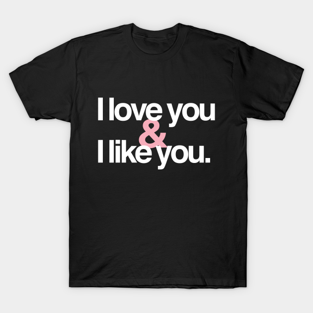 I love you & I like you Love TShirt TeePublic